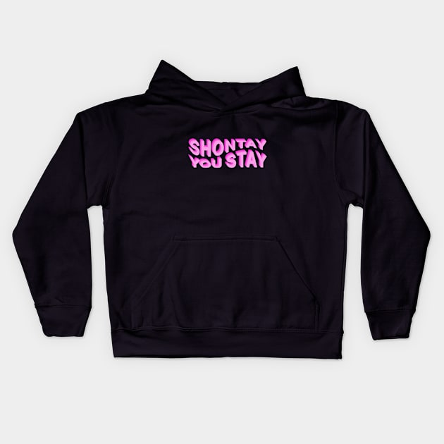 Shontay You Stay (Rupaul Quote) Kids Hoodie by NickiPostsStuff